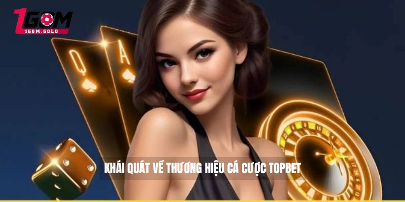 Review TOPBET - Link TOPBET An Toàn Cho Game Thủ 2 Khái quát về thương hiệu cá cược TOPBET
